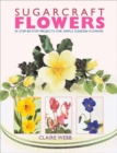 Image for Sugarcraft flowers  : 25 step-by-step projects for simple garden flowers