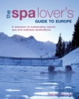 Image for The Spa Lover&#39;s Guide to Europe