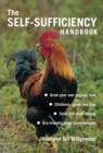 Image for The self-sufficiency handbook  : grow your own organic food chickens, goats and pigs solar and wind energy eco-friendly home improvements