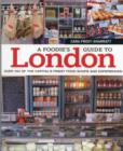 Image for A foodie&#39;s guide to London  : over 100 of the capital&#39;s finest food shops and experiences