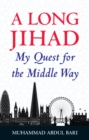 Image for A long jihad  : my quest for the middle way