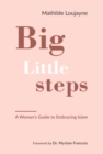 Image for Big little steps  : a woman&#39;s guide to embracing Islam