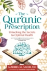 Image for The Qur&#39;anic prescription  : unlocking the secrets to optimal health