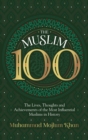 Image for The Muslim 100  : the lives, thoughts and achievements of the most influential Muslims in history