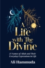Image for A life with the divine  : 25 names of Allah and their everyday expressions in life