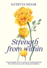 Image for Strength from within  : personal insights on how to cope, grow, and flourish during life&#39;s trials based on my life with physical disabilities