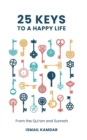 Image for 25 Keys to A Happy Life : From the Qur’an and Sunnah
