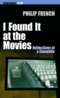 Image for I found it at the movies: reflections of a cinephile