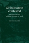 Image for Globalisation contested: an international political economy of work