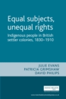 Image for Equal Subjects, Unequal Rights: Indigenous People in British Settler Colonies, 1830-1910