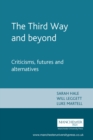 Image for The &#39;Third Way&#39; and beyond: criticisms, futures and alternatives