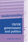 Image for Understanding US/UK government and politics: a comparative guide