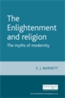 Image for The Enlightenment and religion: the myths of modernity