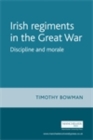Image for Irish Regiments in the Great War: Discipline and Morale