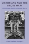 Image for Victorians and the Virgin Mary: Religion and Gender in England 1830 - 1885