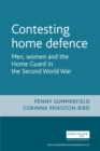Image for Contesting home defence: men, women and the Home Guard in the Second World War