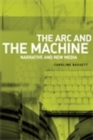 Image for Arc and the Machine: Narrative and New Media