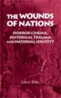 Image for The wounds of nations: horror cinema, historical trauma and national identity