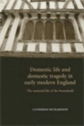 Image for Domestic life and domestic tragedy in early modern England: the material life of the household