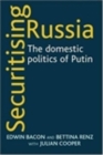 Image for Securitising Russia: the domestic politics of Putin