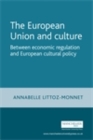 Image for European Union and Culture: Between Economic Regulation and European Cultural Policy
