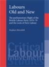 Image for Labours old and new: the parliamentary right of the British Labour Party 1970-79 and the roots of New Labour