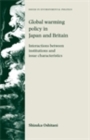 Image for Global warming policy in Japan and Britain: Interactions between institutions and issue characteristics