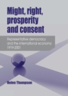 Image for Might, right, prosperity and consent: Representative democracy and the international economy 1919-2001