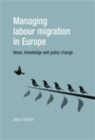 Image for Managing Labour Migration in Europe: Ideas, Knowledge and Policy Change