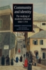 Image for Community and identity: The making of modern Gibraltar since 1704