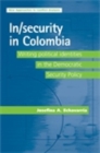 Image for In/security in Colombia: writing political identities in the democratic security policy