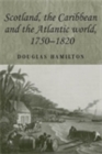 Image for Scotland, the Caribbean and the Atlantic world, 1750-1820