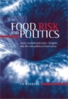 Image for Food, Risk and Politics: Scare, Scandal and Crisis - Insights Into the RiskPolitics of Food Safety