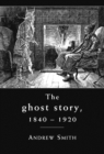 Image for ghost story 1840 -1920: A cultural history