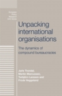 Image for Unpacking international organisations: the dynamics of compound bureaucracies