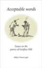 Image for Acceptable words: essays on the poetry of Geoffrey Hill