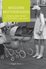 Image for Modern motherhood: women and family in England, c.1945-2000