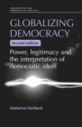 Image for Globalizing democracy: Power, legitimacy and the interpretation of democratic ideas