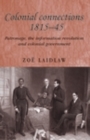 Image for Colonial Connections, 1815-45: Patronage, the Information Revolution and Colonial Government