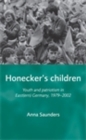 Image for Honecker&#39;s Children: Youth and patriotism in East(ern) Germany, 1979-2002