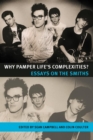 Image for Why pamper life&#39;s complexities?: essays on The Smiths