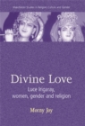 Image for Divine love: Luce Irigaray, women, gender and religion
