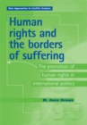 Image for Human rights and the borders of suffering: the promotion of human rights in international politics