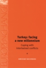 Image for Turkey: facing a new millennium: Coping with intertwined conflicts: Coping with intertwined conflicts