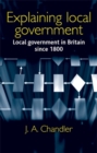 Image for Explaining local government: Local government in Britain since 1800: Local government in Britain since 1800