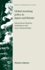 Image for Global warming policy in Japan and Britain: Interactions between institutions and issue characteristics: Interactions between institutions and issue characteristics