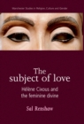 Image for The subject of love: Helene Cixous and the feminine divine