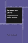 Image for Between Two Unions: Europeanisation and the Scottish Devolution