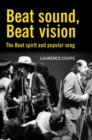 Image for Beat Sound, Beat Vision: The Beat spirit and popular song: The Beat spirit and popular song