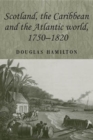 Image for Scotland, the Caribbean and the Atlantic World, 1750-1820